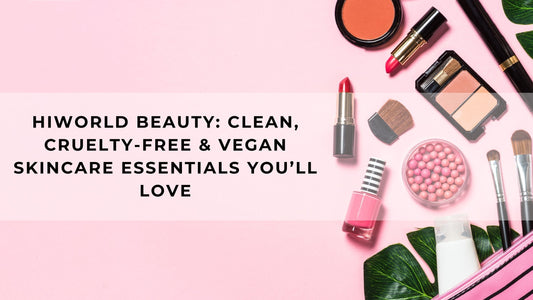 HiWorld Beauty: Clean, Cruelty-Free & Vegan Skincare Essentials You’ll Love